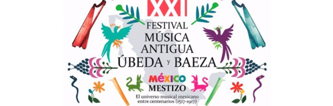 «México Mestizo» XXI Festival de Música Antigua de Úbeda y Baeza